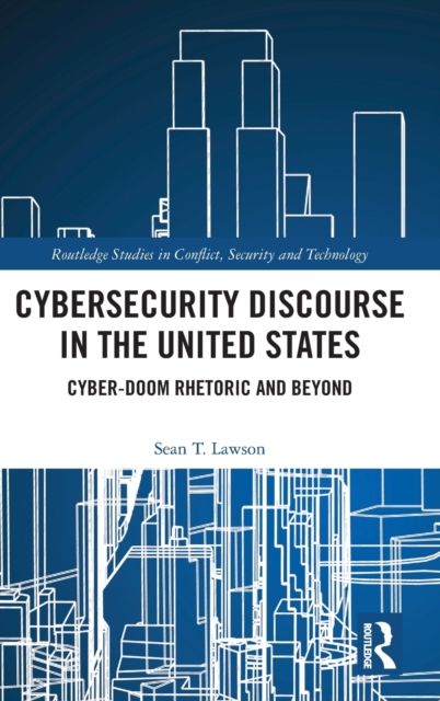 Cybersecurity Discourse in the United States : Cyber-Doom Rhetoric and Beyond