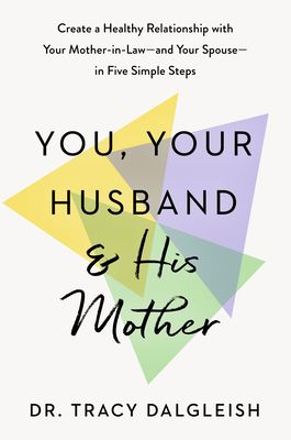 Forsidebilde av You, Your Husband, and His Mother : Create a Healthy Relationship With Your Mother-in-law and Your Spouse - in Five Simple Steps