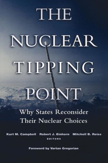 The Nuclear Tipping Point : Why States Reconsider Their Nuclear Choices