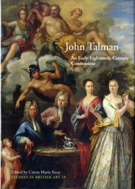 John Talman : An Early-Eighteenth-Century Connoisseur
