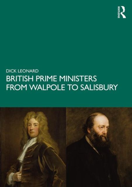 British Prime Ministers from Walpole to Salisbury: The 18th and 19th Centuries : Volume 1
