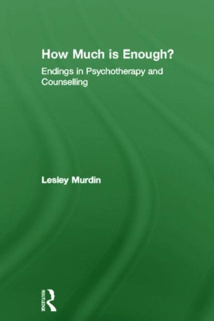 How Much Is Enough? : Endings In Psychotherapy and Counselling