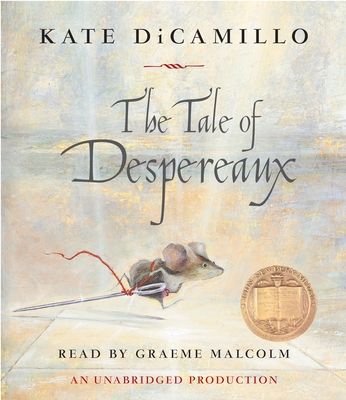 The Tale of Despereaux : Being the Story of a Mouse, a Princess, Some Soup and a Spool of Thread
