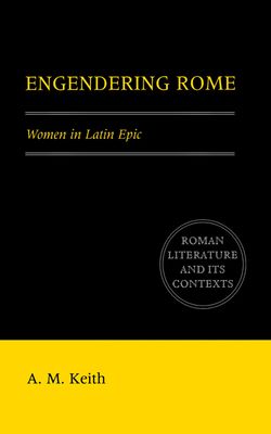 Engendering Rome : Women in Latin Epic