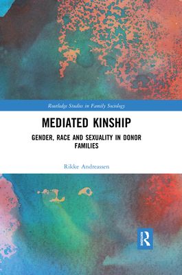 Mediated Kinship : Gender, Race and Sexuality in Donor Families