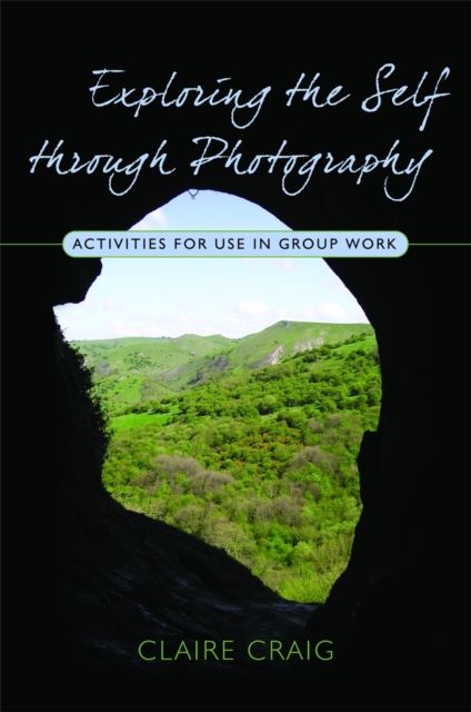 Exploring the Self through Photography : Activities for Use in Group Work
