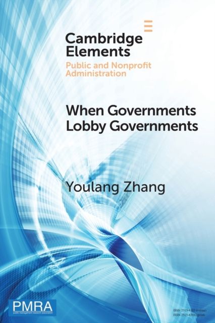 When Governments Lobby Governments : The Institutional Origins of Intergovernmental Persuasion in America