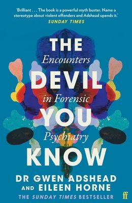The Devil You Know : Encounters in Forensic Psychiatry