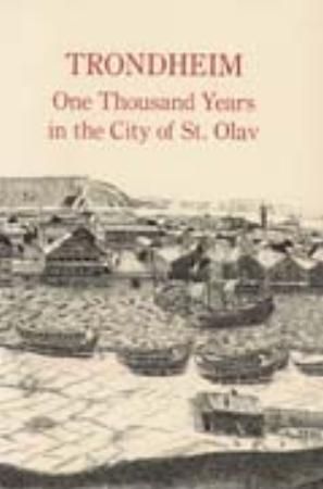Trondheim : one thousand years in the city of St. Olav
