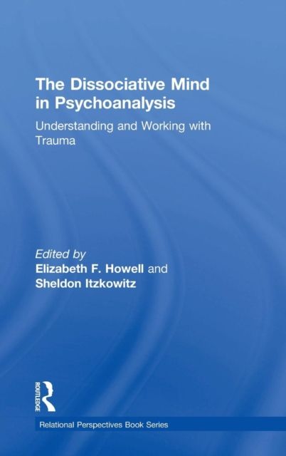 The Dissociative Mind in Psychoanalysis : Understanding and Working With Trauma