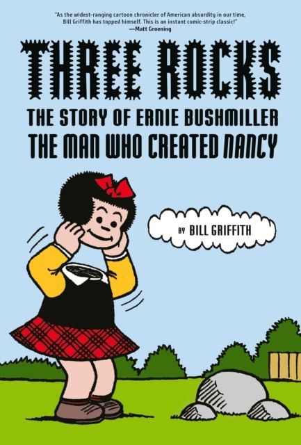 Three Rocks : The Story of Ernie Bushmiller: The Man Who Created Nancy