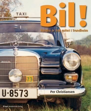 Bil! : hundre år bak rattet i Trondheim