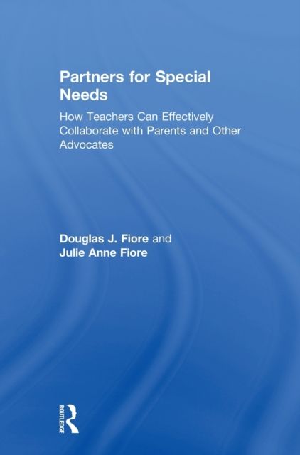 Partners for Special Needs : How Teachers Can Effectively Collaborate with Parents and Other Advocates