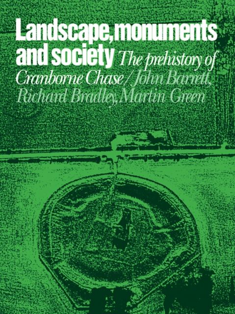 Forsidebilde av Landscape, Monuments and Society : The Prehistory of Cranborne Chase