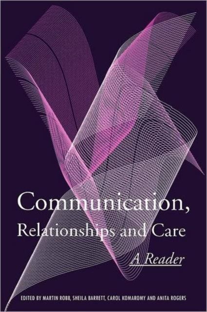 Communication, Relationships and Care : A Reader
