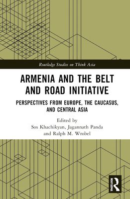 Armenia and the Belt and Road Initiative : Perspectives from Europe, the Caucasus, and Central Asia