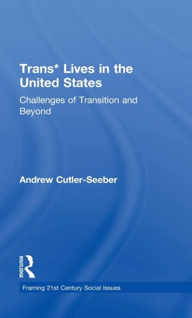 Trans* Lives in the United States : Challenges of Transition and Beyond