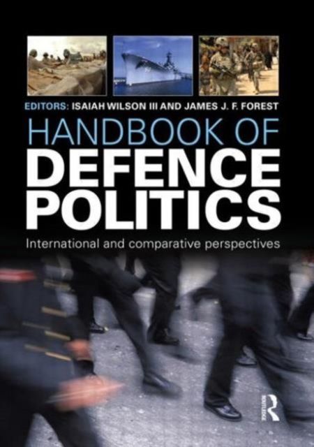 Handbook of Defence Politics : International and Comparative Perspectives