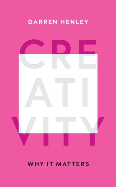 Creativity : Why It Matters