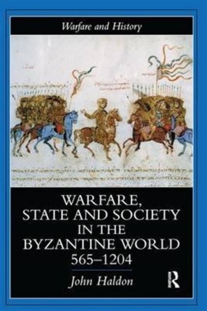 Warfare, State And Society In The Byzantine World 565-1204