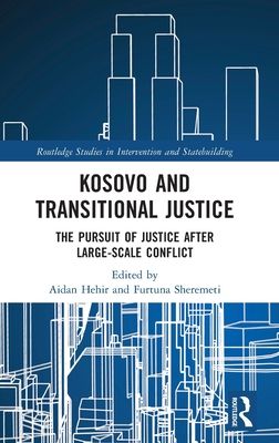 Kosovo and Transitional Justice : The Pursuit of Justice After Large Scale-Conflict