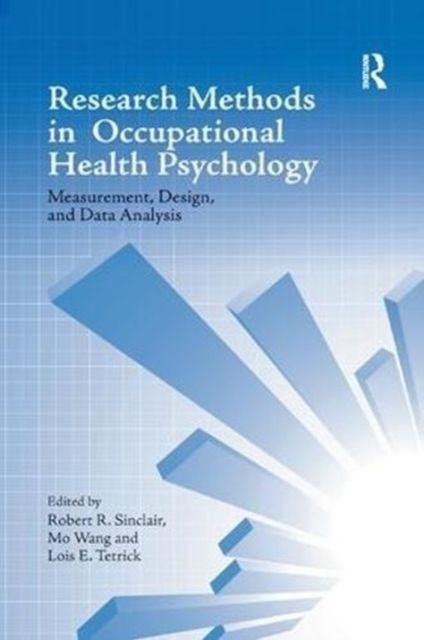 Research Methods in Occupational Health Psychology : Measurement, Design and Data Analysis