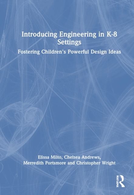 Introducing Engineering in K-8 Settings : Fostering Children's Powerful Design Ideas