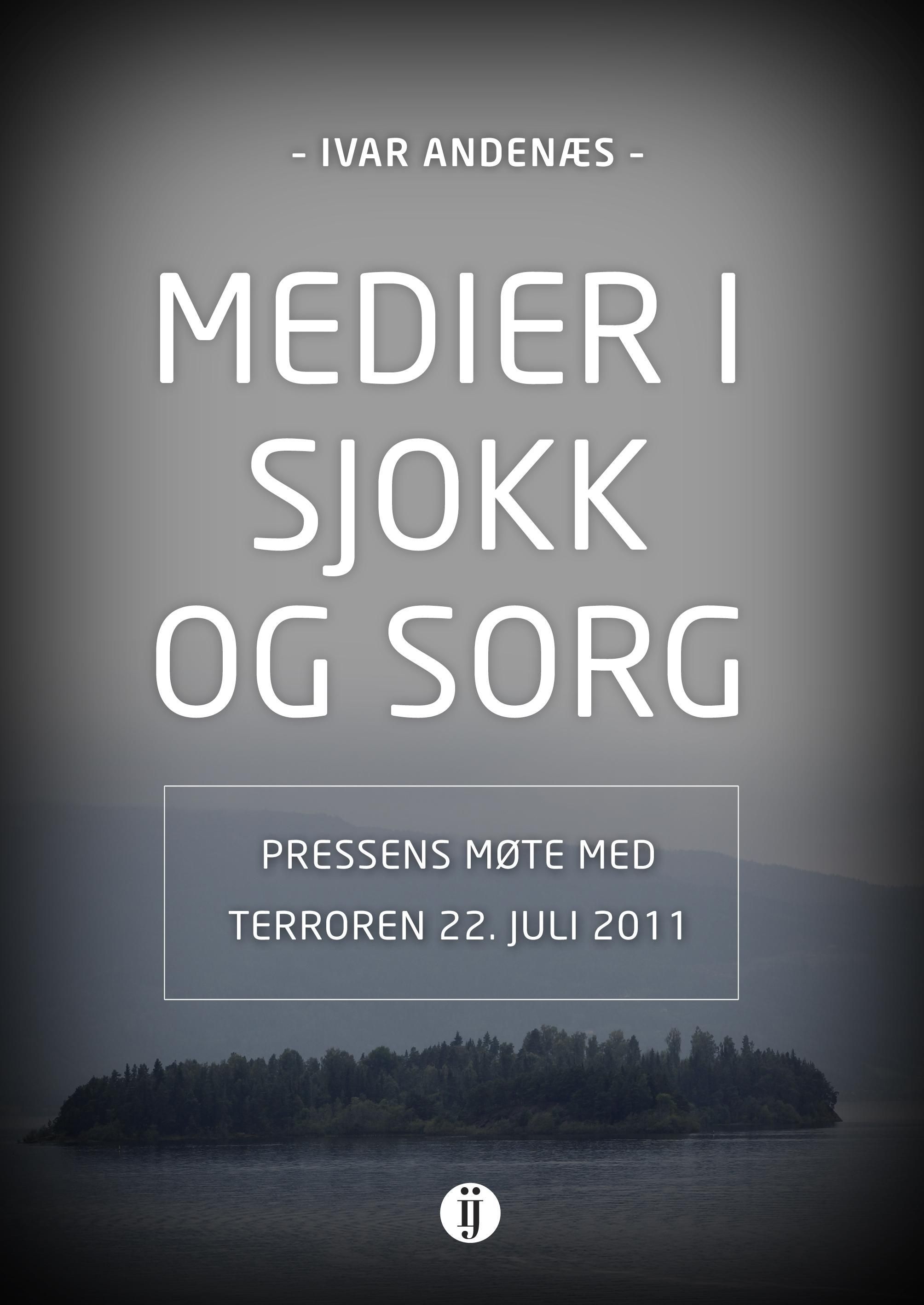 Medier i sjokk og sorg : pressens møte med terroren 22. juli 2011