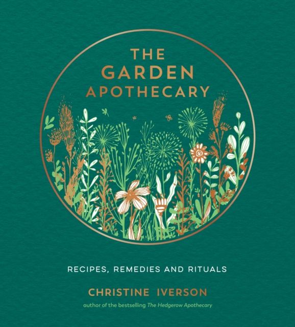 The garden apothecary : recipes, remedies and rituals