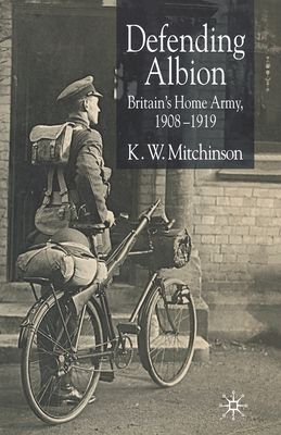 Defending Albion : Britain's Home Army 1908-1919