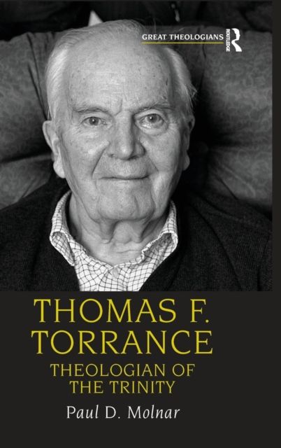 Thomas F. Torrance : Theologian of the Trinity