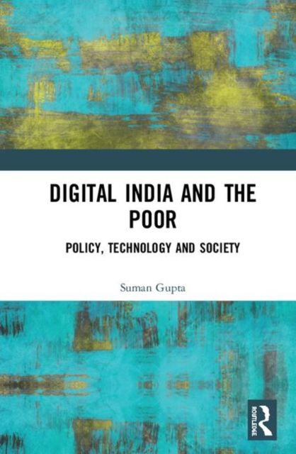 Digital India and the Poor : Policy, Technology and Society