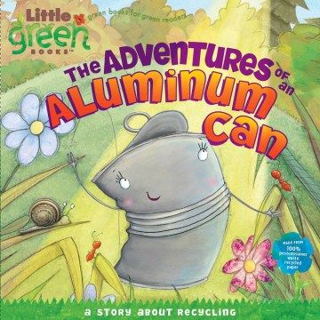 The adventures of an aluminum can : a story about recycling