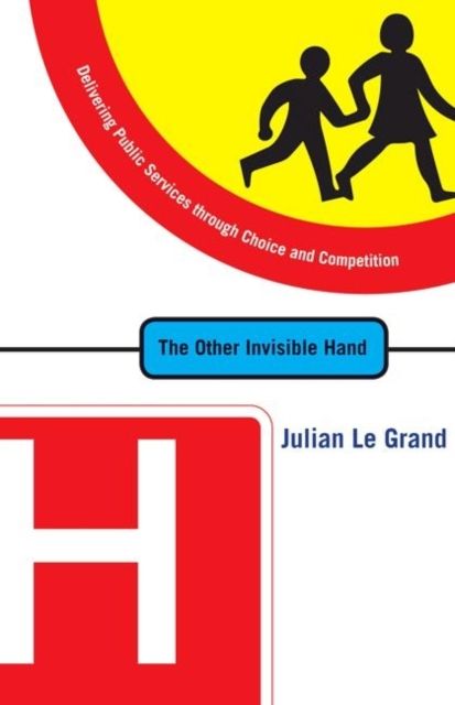 The Other Invisible Hand : Delivering Public Services through Choice and Competition