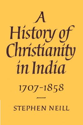 A History of Christianity in India : 1707–1858