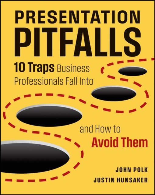 Presentation Pitfalls : Ten Traps Business Professionals Fall Into and How to Avoid Them