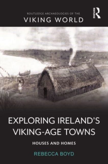 Exploring Ireland’s Viking-Age Towns : Houses and Homes