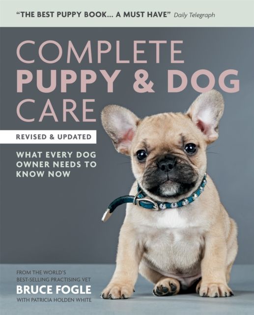 Complete puppy & dog care : what every dog owner needs to know now