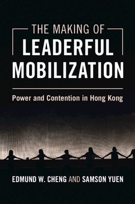 The Making of Leaderful Mobilization : Power and Contention in Hong Kong