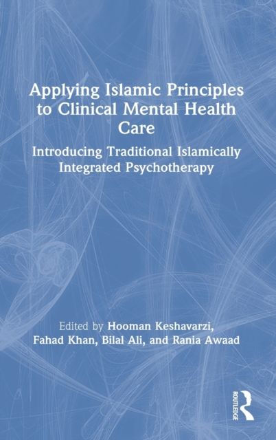 Applying Islamic Principles to Clinical Mental Health Care : Introducing Traditional Islamically Integrated Psychotherapy