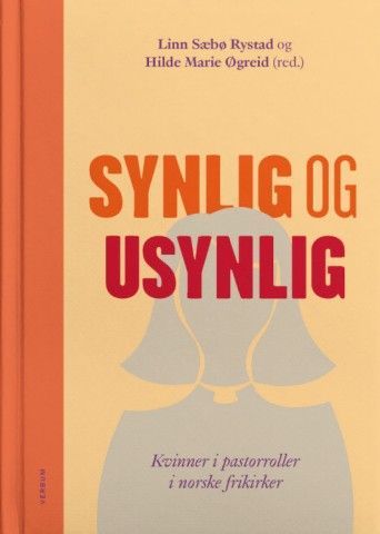 Synlig og usynlig : kvinner i pastorroller i norske frikirker