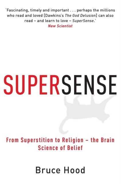 Supersense : from superstition to religion, the brain science of belief