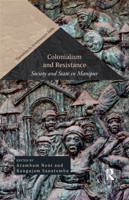Colonialism and Resistance : Society and State in Manipur