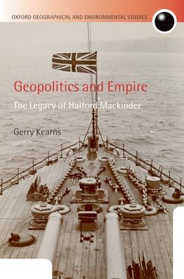 Geopolitics and Empire : The Legacy of Halford Mackinder