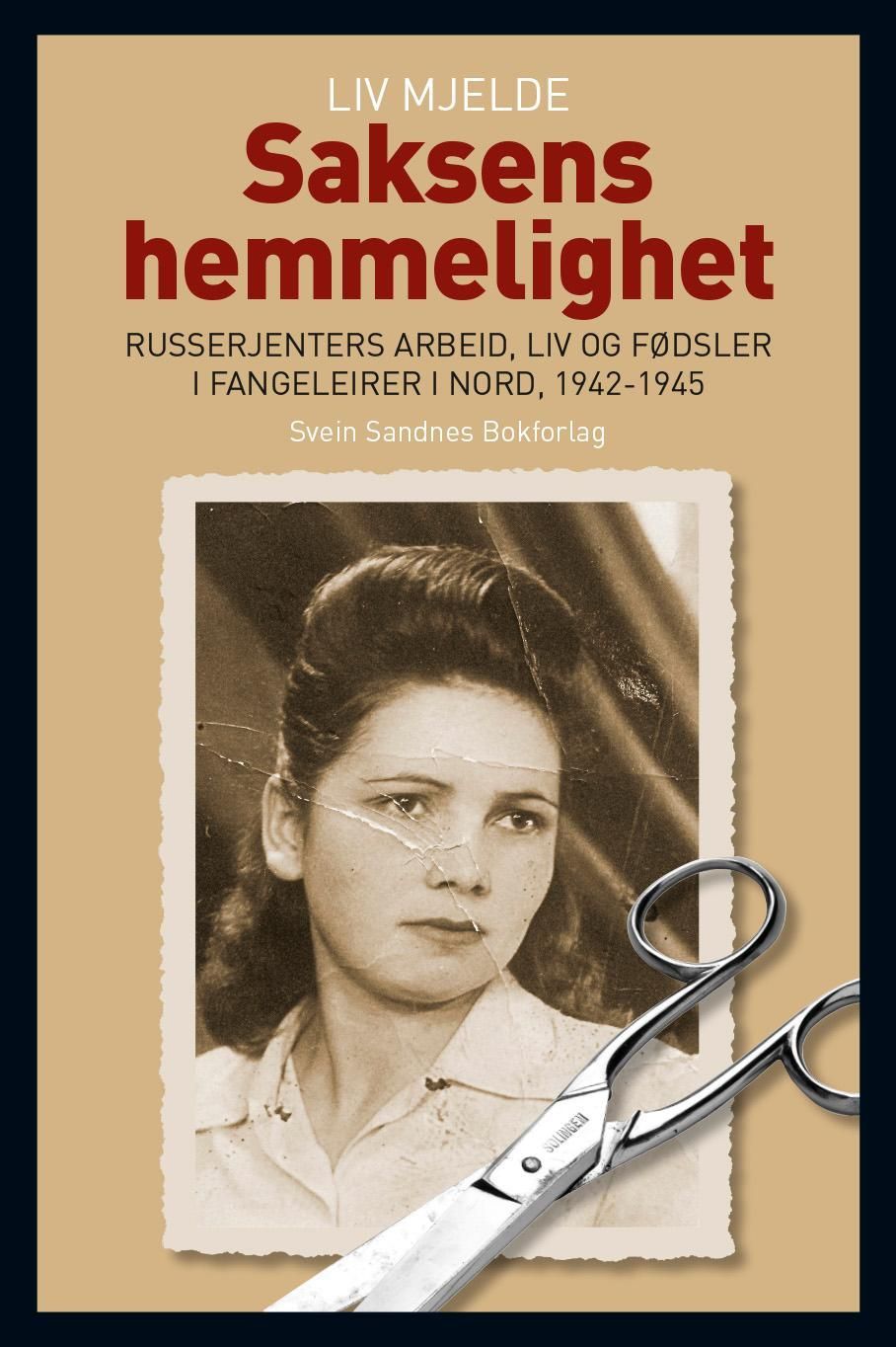 Saksens hemmelighet : russerjenters arbeid, liv og fødsler i fangeleirer i nord, 1942-1945