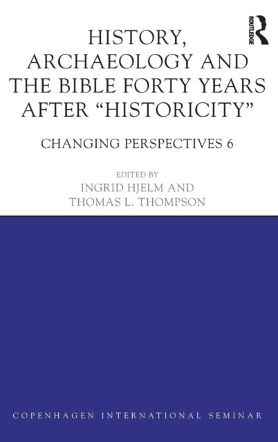 History, Archaeology and The Bible Forty Years After Historicity : Changing Perspectives 6