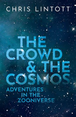 The Crowd and the Cosmos : Adventures in the Zooniverse