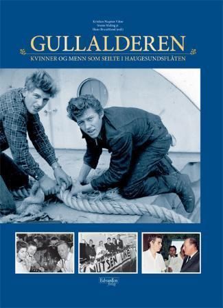 Gullalderen : kvinner og menn som seilte i haugesundsflåten