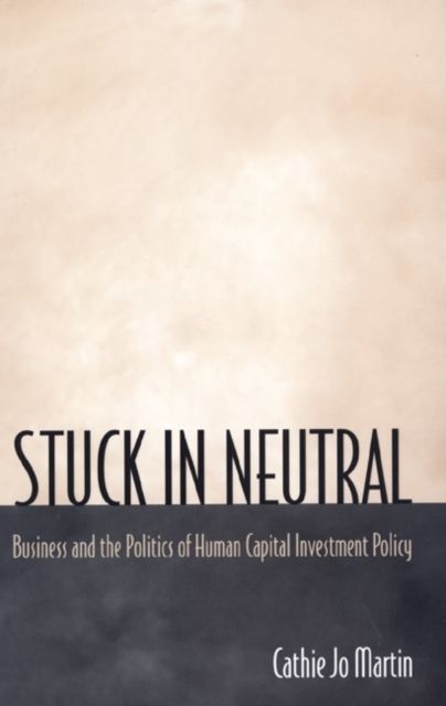 Stuck in Neutral : Business and the Politics of Human Capital Investment Policy