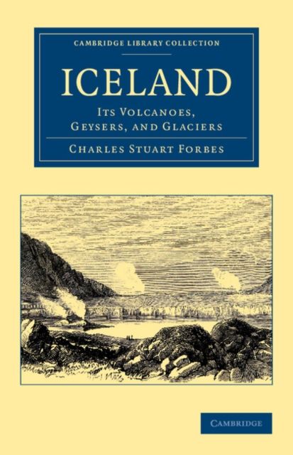 Iceland : Its Volcanoes, Geysers, and Glaciers